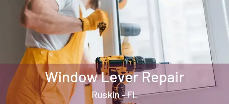  Window Lever Repair Ruskin - FL